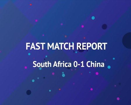 Fast Match Report - South Africa 0-1 China