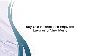 Buy Your RokBlok and Enjoy the Luxuries of Vinyl Music