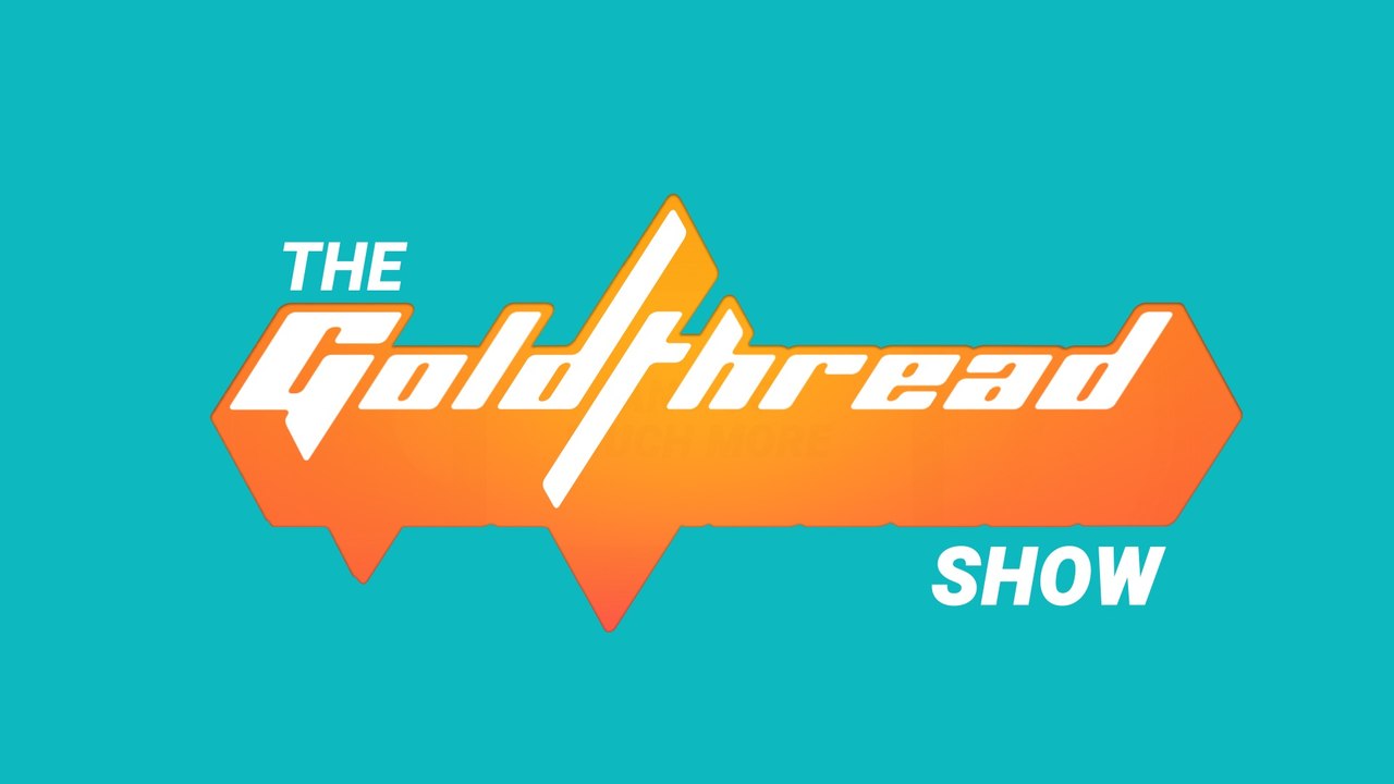 The Goldthread Show: Episode 1