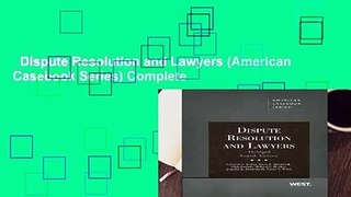 Dispute Resolution and Lawyers (American Casebook Series) Complete