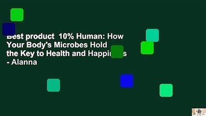Best product  10% Human: How Your Body's Microbes Hold the Key to Health and Happiness - Alanna