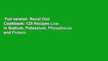 Full version  Renal Diet Cookbook: 125 Recipes Low in Sodium, Potassium, Phosphorus and Protein