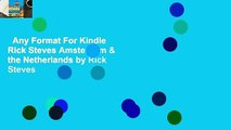 Any Format For Kindle  Rick Steves Amsterdam & the Netherlands by Rick Steves