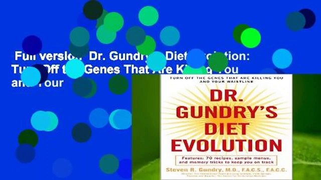 Full version Dr. Gundry s Diet Evolution: Turn Off the Genes That Are Killing You and Your