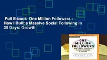 Full E-book  One Million Followers - How I Built a Massive Social Following in 30 Days: Growth