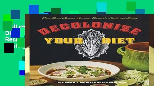 Full version Decolonize Your Diet : Plant-Based Mexican-American Recipes for Health and Healing