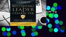 Complete acces  Becoming a Leader of Character: 6 Habits That Make or Break a Leader at Work and