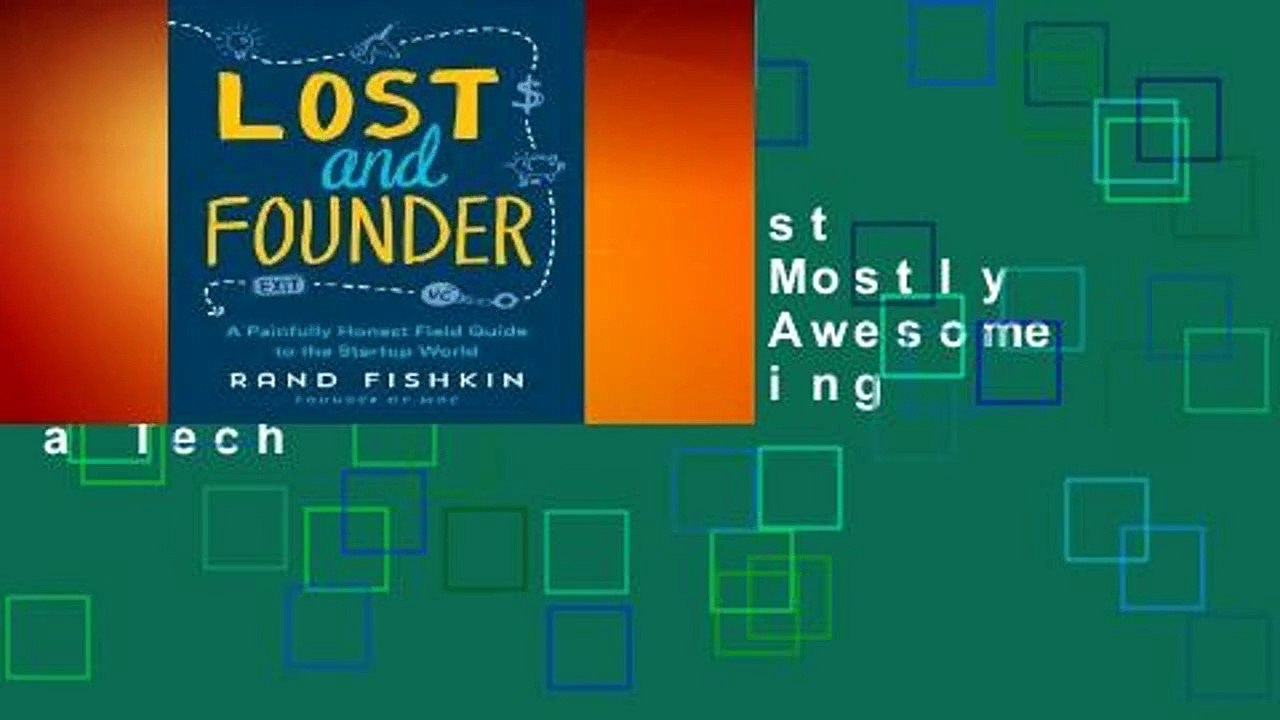 Full version  Lost and Founder: The Mostly Awful, Sometimes Awesome Truth about Building a Tech
