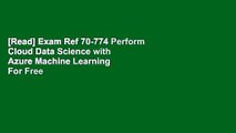 [Read] Exam Ref 70-774 Perform Cloud Data Science with Azure Machine Learning  For Free