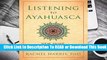 [Read] Listening to Ayahuasca: New Hope for Depression, Addiction, PTSD, and Anxiety  For Trial