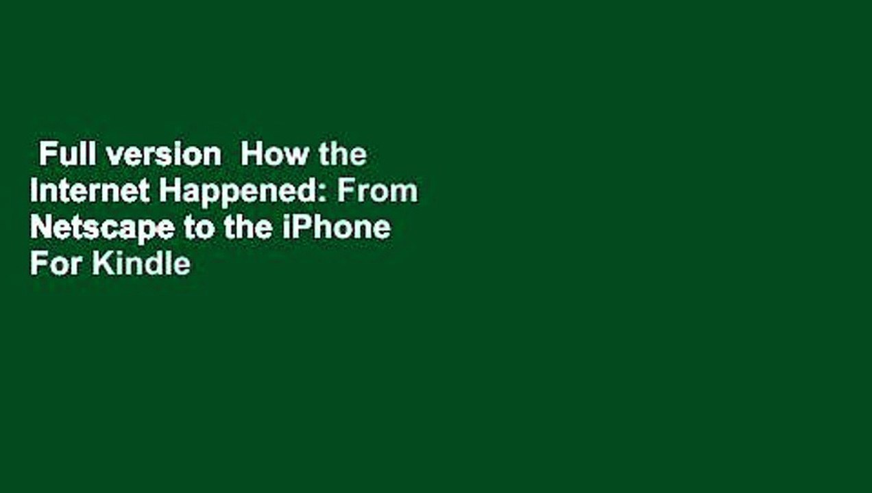Full version  How the Internet Happened: From Netscape to the iPhone  For Kindle