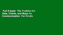 Full E-book  The Truthful Art: Data, Charts, and Maps for Communication  For Kindle