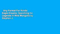 Any Format For Kindle  Eagle Dreams: Searching for Legends in Wild Mongolia by Stephen J. Bodio