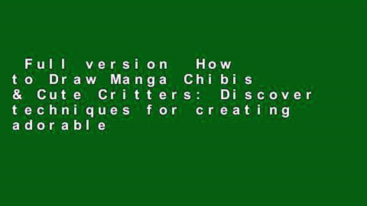 Full version  How to Draw Manga Chibis & Cute Critters: Discover techniques for creating adorable
