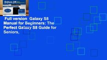 Full version  Galaxy S8 Manual for Beginners: The Perfect Galaxy S8 Guide for Seniors,