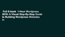 Full E-book  1-Hour Wordpress 2019: A Visual Step-By-Step Guide to Building Wordpress Websites in