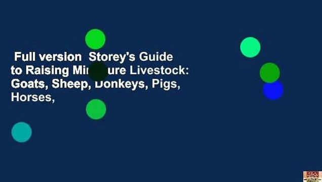 Full version Storey's Guide to Raising Miniature Livestock: Goats, Sheep, Donkeys, Pigs, Horses,