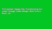 Full version  Happy City: Transforming Our Lives Through Urban Design  Best Sellers Rank : #4