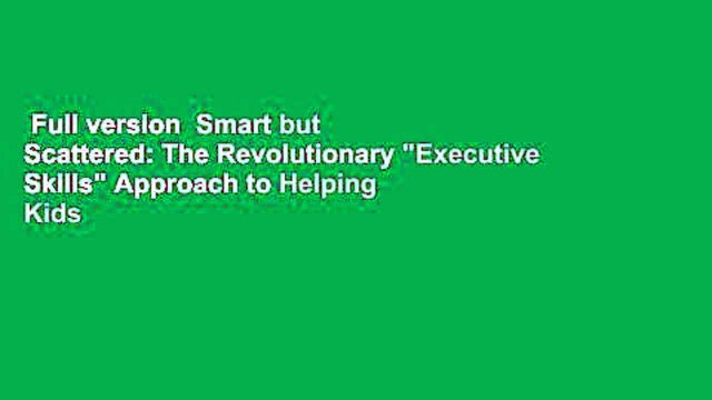 Full version Smart but Scattered: The Revolutionary Executive Skills Approach to Helping Kids