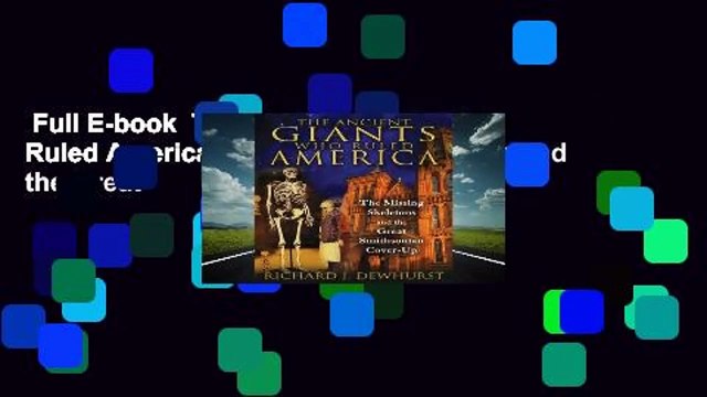 Full E-book The Ancient Giants Who Ruled America: The Missing Skeletons and the Great