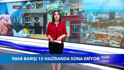 İmar Barışında Başvuru Süresi 15 Haziran'da Sona Eriyor
