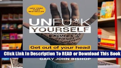 Full E-book  Unfu*k Yourself: Get Out of Your Head and into Your Life Complete