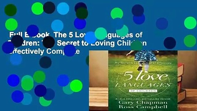 Full E-book The 5 Love Languages of Children: The Secret to Loving Children Effectively Complete