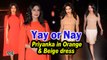 Yay or Nay,  Priyanka in Orange Fitted Dress & in Beige dress