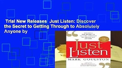 Trial New Releases  Just Listen: Discover the Secret to Getting Through to Absolutely Anyone by