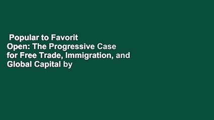 Popular to Favorit  Open: The Progressive Case for Free Trade, Immigration, and Global Capital by
