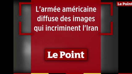 L'armée américaine diffuse des images incriminant l'Iran dans l'attaque de pétroliers