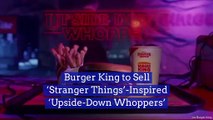 Burger King to Sell ‘Stranger Things’-Inspired ‘Upside-Down Whoppers’