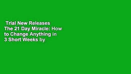 Trial New Releases  The 21 Day Miracle: How to Change Anything in 3 Short Weeks by Ed Rush