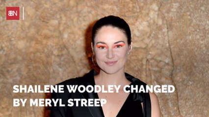 Shailene Woodley Is A New Woman Around Meryl Streep