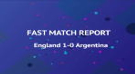 Fast Match Report - England 1-0 Argentina