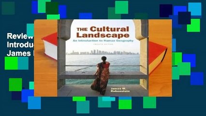 Review  The Cultural Landscape: An Introduction to Human Geography - James M. Rubenstein