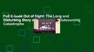 Full E-book Out of Sight: The Long and Disturbing Story of Corporations Outsourcing Catastrophe