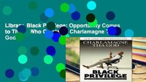 Library  Black Privilege: Opportunity Comes to Those Who Create It - Charlamagne Tha God