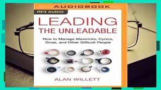 Full E-book Leading the Unleadable: How to Manage Mavericks, Cynics, Divas, and Other Difficult