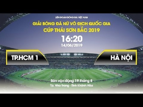TRỰC TIẾP | TP.HCM 1 - HÀ NỘI | LƯỢT ĐI GIẢI BÓNG ĐÁ NỮ VĐQG 2019 | VFF Channel