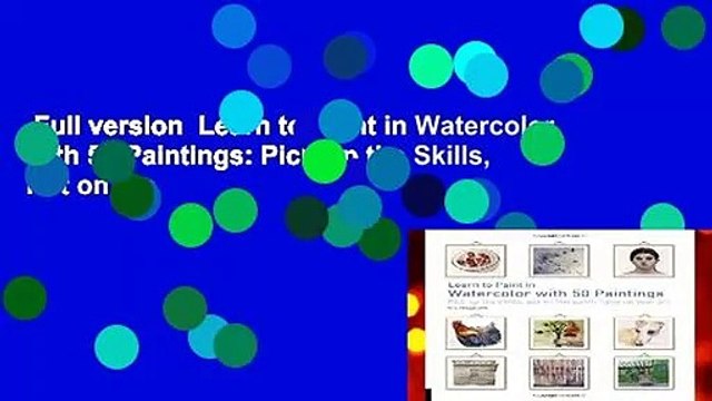 Full version Learn to Paint in Watercolor with 50 Paintings: Pick Up the Skills, Put on the