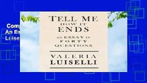 Complete acces  Tell Me How It Ends: An Essay in Forty Questions by Valeria Luiselli