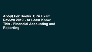 About For Books  CPA Exam Review 2019 - At Least Know This - Financial Accounting and Reporting