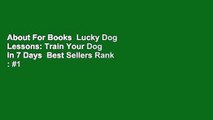 About For Books  Lucky Dog Lessons: Train Your Dog in 7 Days  Best Sellers Rank : #1