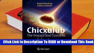 [Read] Chicxulub: The Impact and Tsunami: The Story of the Largest Known Asteroid to Hit the