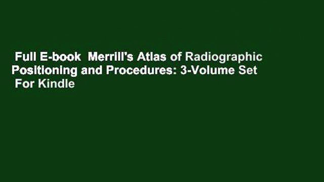 Full E-book Merrill's Atlas of Radiographic Positioning and Procedures: 3-Volume Set For Kindle