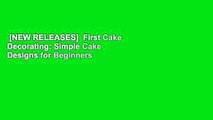 [NEW RELEASES]  First Cake Decorating: Simple Cake Designs for Beginners