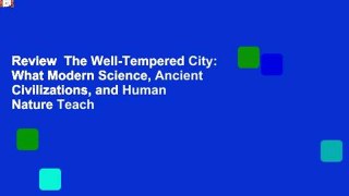 Review  The Well-Tempered City: What Modern Science, Ancient Civilizations, and Human Nature Teach