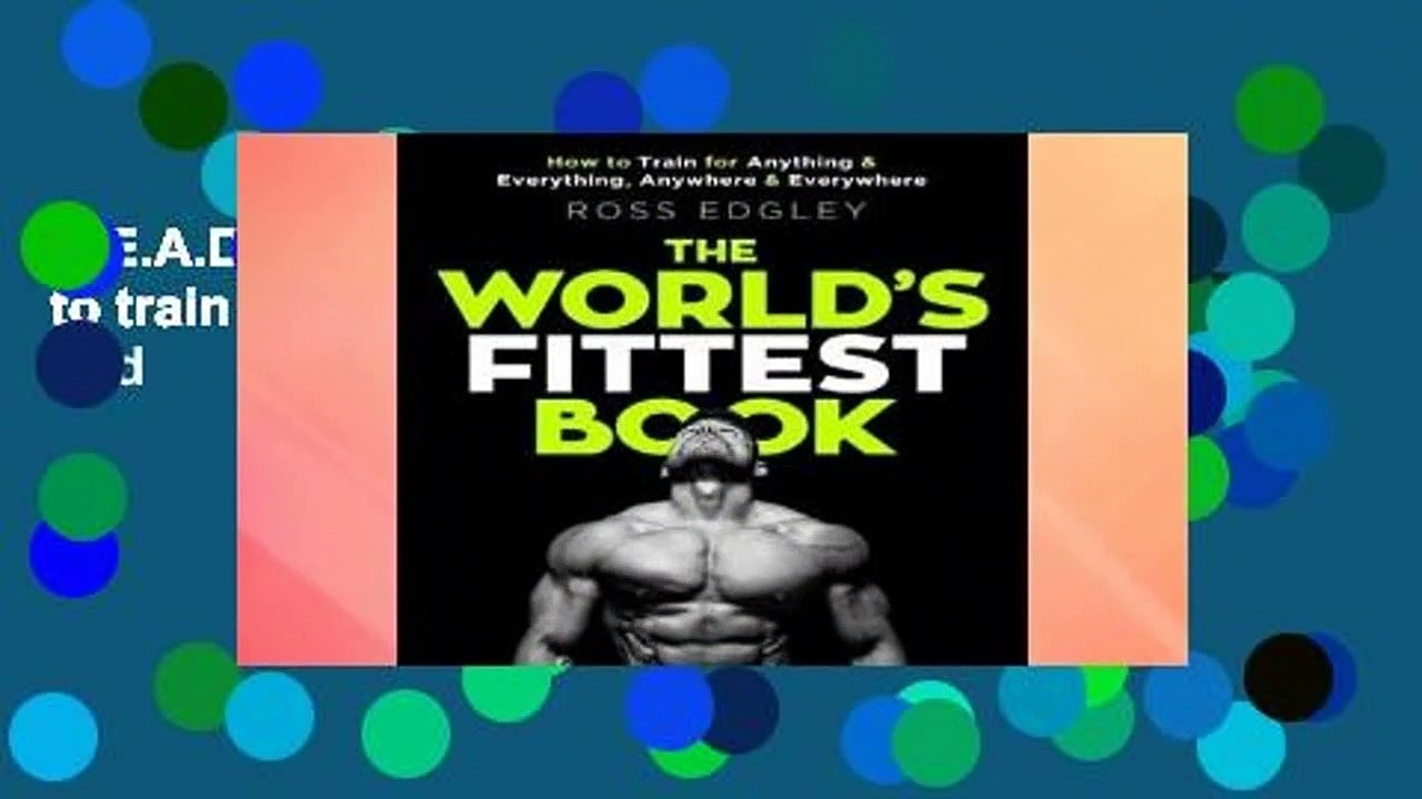 R.E.A.D The World's Fittest Book: How to train for anything and everything, anywhere and