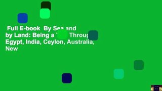 Full E-book  By Sea and by Land: Being a Trip Through Egypt, India, Ceylon, Australia, New